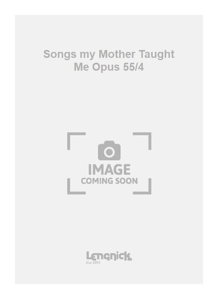Songs my Mother Taught Me Opus 55/4
